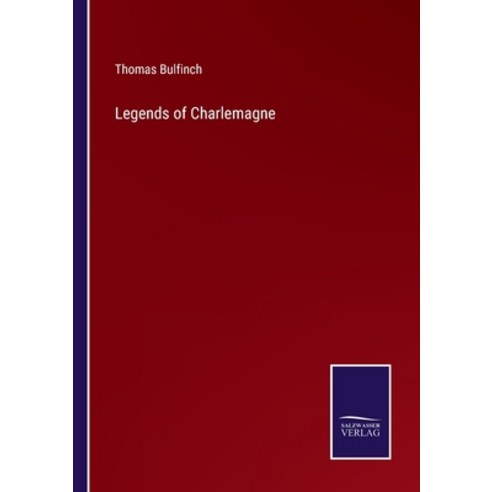(영문도서) Legends of Charlemagne Paperback, Salzwasser-Verlag, English, 9783752592405
