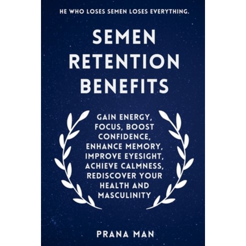 (영문도서) Semen Retention Benefits: Gain Energy Focus Boost Confidence Enhance Memory ... Paperback, Prana Man, English, 9798227976055