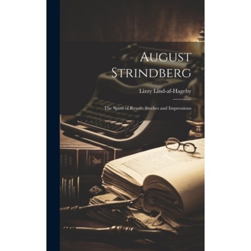 (영문도서) August Strindberg: The Spirit of Revolt: Studies and Impressions Hardcover, Legare Street Press, English, 9781021112316