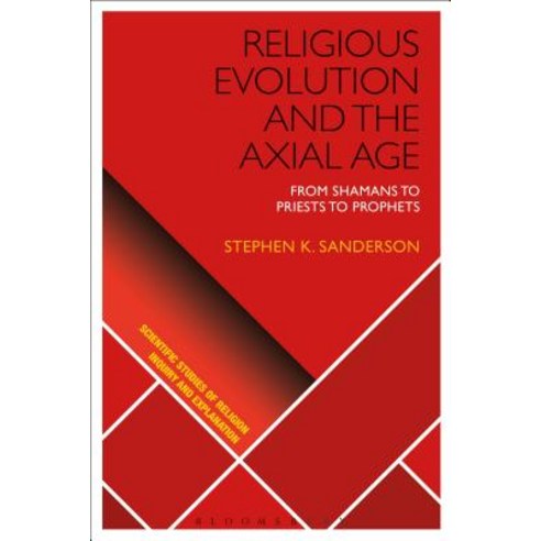 Religious Evolution and the Axial Age: From Shamans to Priests to Prophets Paperback, Bloomsbury Publishing PLC