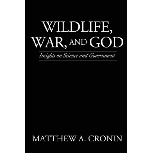 (영문도서) Wildlife War and God: Insights on Science and Government Paperback, Liberty Hill Publishing, English, 9781545672969