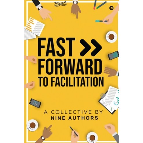 (영문도서) Fast Forward to Facilitation: Live Experiences to Accelerate Your Journey Paperback, Notion Press, English, 9781639047314