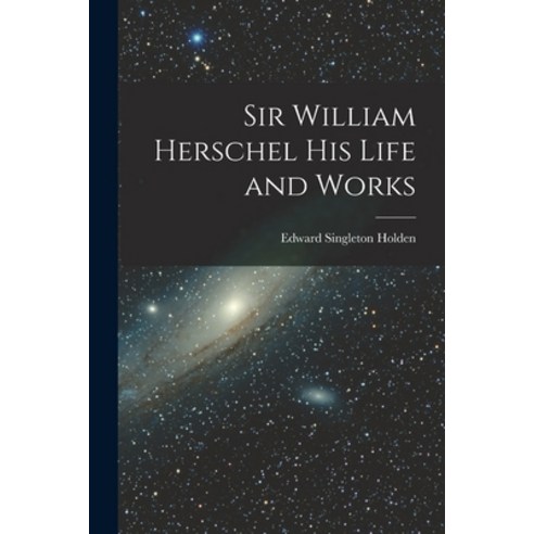 (영문도서) Sir William Herschel His Life and Works Paperback, Legare Street Press
