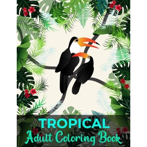 Tropical adult coloring book Paperback, Independently Published