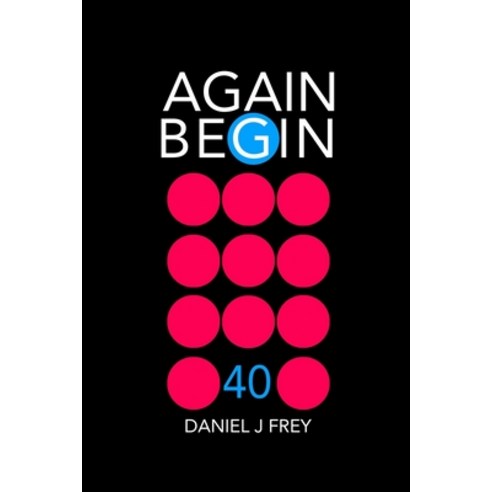 Again Begin 40: Do You Miss The Cancer On Your Soul Paperback, Independently Published