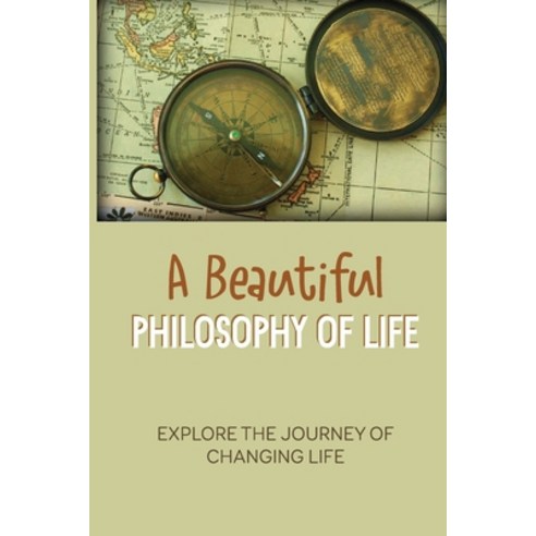 (영문도서) A Beautiful Philosophy Of Life: Explore The Journey Of Changing Life: Life Changing Moment Paperback, Independently Published, English, 9798525734364