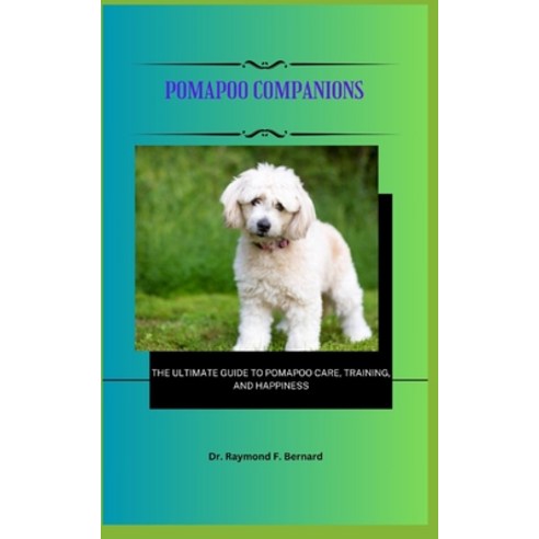 (영문도서) Pomapoo Companions: The Ultimate Guide to Pomapoo Care Training and Happiness Paperback, Independently Published, English, 9798864842584