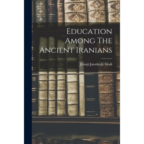 (영문도서) Education Among The Ancient Iranians Paperback, Legare Street Press, English, 9781018820057