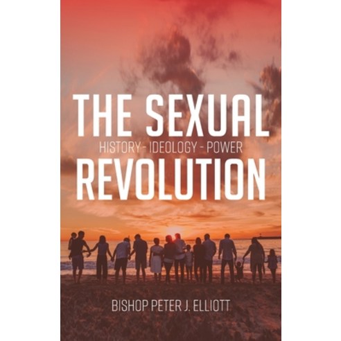 The Sexual Revolution: History Ideology Power Paperback, Freedom Publishing Books, English, 9780648861287
