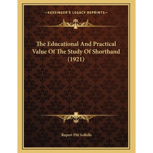 The Educational And Practical Value Of The Study Of Shorthand (1921) Paperback, Kessinger Publishing, English, 9781164141082