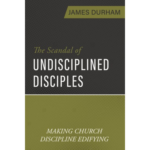 (영문도서) The Scandal of Undisciplined Disciples: Making Church Discipline Edifying Paperback, Reformation Heritage Books, English, 9781601789631