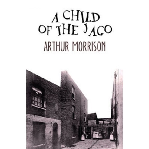 A Child of the Jago Illustrated Paperback, Amazon Digital Services LLC..., English, 9798737615963