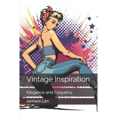 (영문도서) Vintage Inspiration: Elegance and Coquetry Paperback, Independently Published, English, 9798868349416