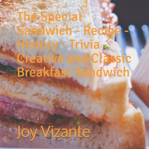 The Special Sandwich - Recipe - History - Trivia - Creative and Classic Breakfast Sandwich Paperback, Independently Published, English, 9798732078787