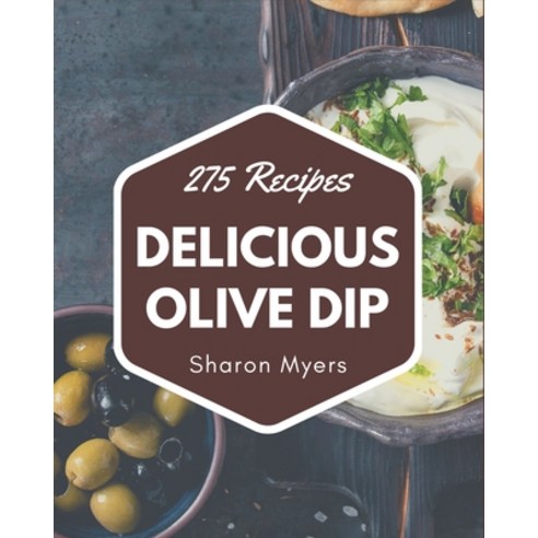 275 Delicious Olive Dip Recipes: Happiness is When You Have a Olive Dip Cookbook! Paperback, Independently Published, English, 9798571046930