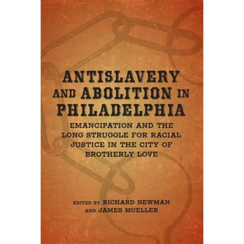 (영문도서) Antislavery and Abolition in Philadelphia: Emancipation and the Long Struggle for Racial Just... Hardcover, LSU Press, English, 9780807139912