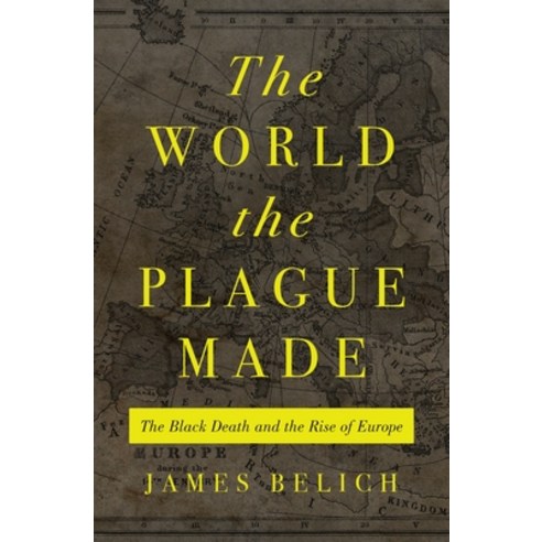 (영문도서) The World the Plague Made: The Black Death and the Rise of Europe Hardcover, Princeton University Press, English, 9780691215662