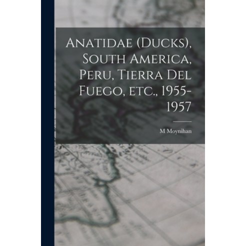 (영문도서) Anatidae (ducks) South America Peru Tierra Del Fuego Etc. 1955-1957 Paperback, Hassell Street Press, English, 9781014367020