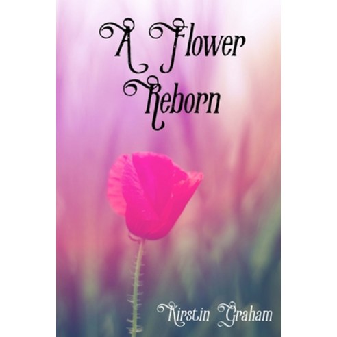 A Flower Reborn Paperback, Independently Published