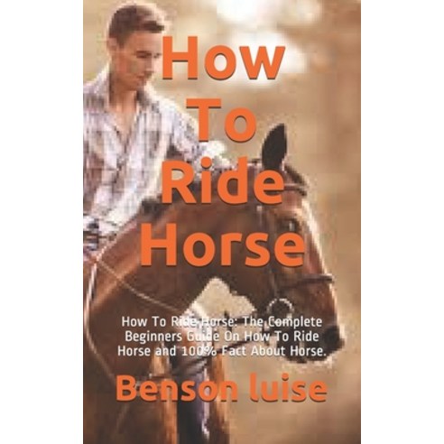 How To Ride Horse: How To Ride Horse: The Complete Beginners Guide On ...