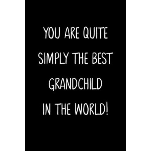 (영문도서) You Are Quite Simply The Best Grandchild In The World!: A Simple Beautiful And Unique Gift O... Paperback, Independently Published, English, 9781657334656