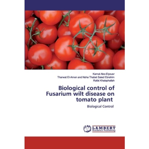 Biological control of Fusarium wilt disease on tomato plant Paperback, LAP Lambert Academic Publishing