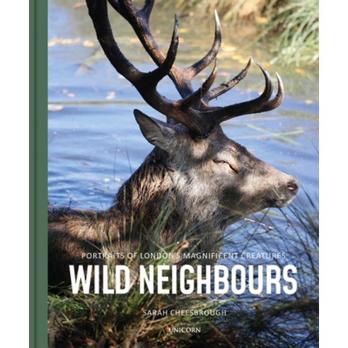 Wild Neighbours: Portraits of London''s Magnificent Creatures Hardcover, Unicorn Publishing Group