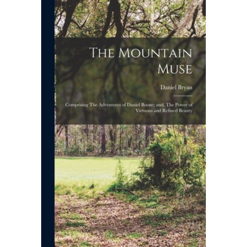 (영문도서) The Mountain Muse: Comprising The Adventures of Daniel Boone; and The Power of Virtuous and ... Paperback, Legare Street Press, English, 9781013815935