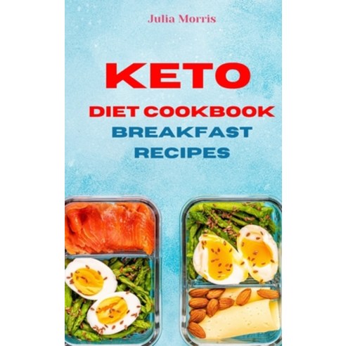 (영문도서) Keto Diet Cookbook Breakfast Recipes: Quick Easy and Delicious Low Carb Recipes for weight loss Hardcover, Julia Morris, English, 9781803113418