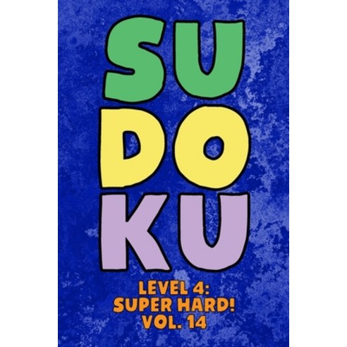 Sudoku Level 4: Super Hard! Vol. 14: Play 9x9 Grid Sudoku Super Hard Level 4 Volume 1-40 Play Them A... Paperback, Independently Published, English, 9798576131303