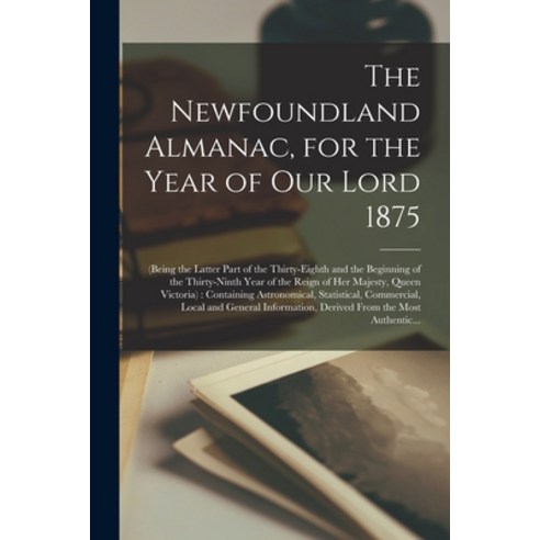 (영문도서) The Newfoundland Almanac for the Year of Our Lord 1875 [microform]: (being the Latter Part o... Paperback, Legare Street Press, English, 9781014878731