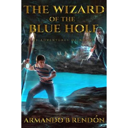 (영문도서) The Wizard of the Blue Hole: The Adventures of Noldo Paperback, Createspace Independent Pub..., English, 9781729536582