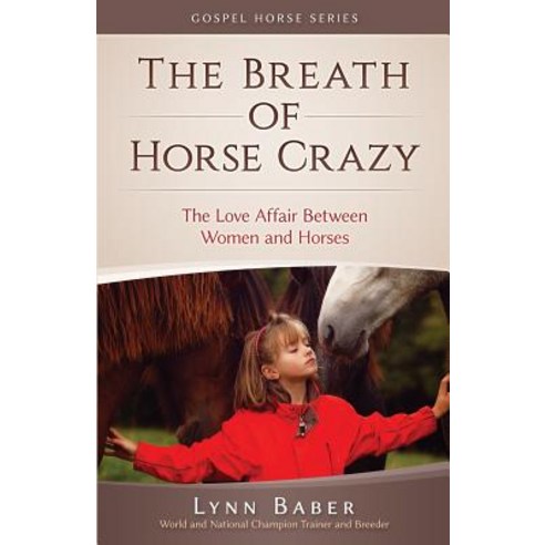 (영문도서) The Breath of Horse Crazy: The Love Affair Between Women and Horses Paperback, Lynn Baber, English, 9781938836282