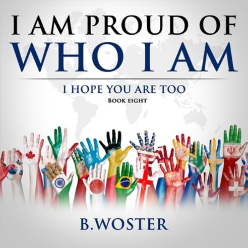 (영문도서) I Am Proud of Who I Am: I hope you are too (Book eight) Paperback, Barbara Woster, English, 9781957496016