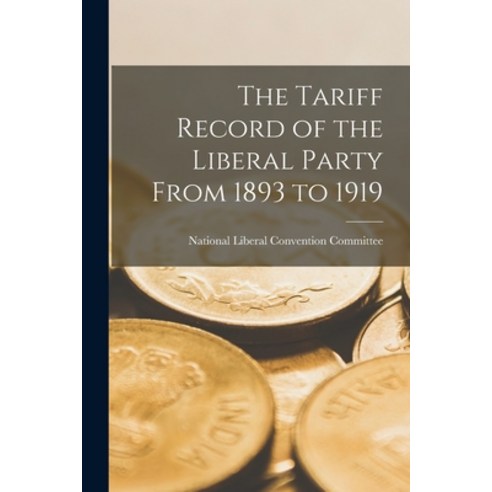 (영문도서) The Tariff Record of the Liberal Party From 1893 to 1919 [microform] Paperback, Legare Street Press, English, 9781014667397