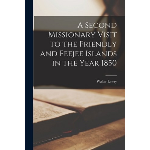 (영문도서) A Second Missionary Visit to the Friendly and Feejee Islands in the Year 1850 Paperback, Legare Street Press, English, 9781017516548