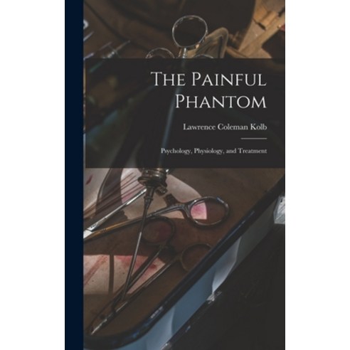 (영문도서) The Painful Phantom: Psychology Physiology and Treatment Hardcover, Hassell Street Press, English, 9781013549656