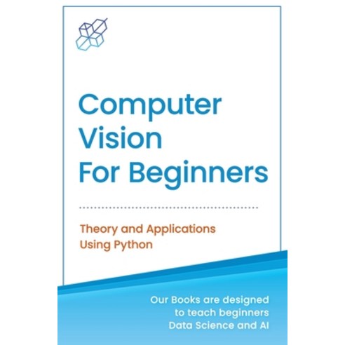 (영문도서) Computer Vision for Beginners: Theory and Applications Using Python Paperback, AI Publishing LLC, English, 9781737708506