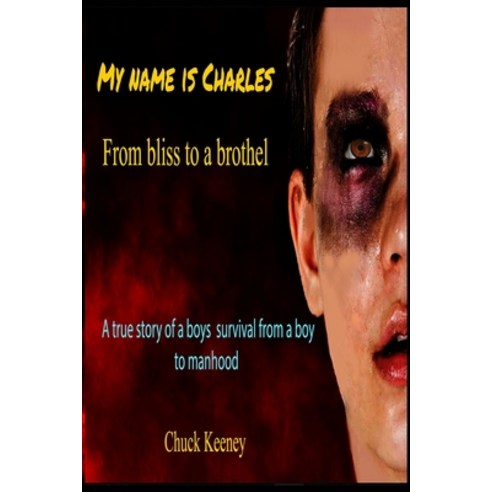My name is Charles: True story of a boys death defining moments from a boy into manhood Paperback, Independently Published, English, 9781793018625