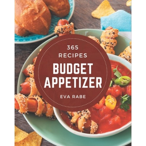365 Budget Appetizer Recipes: A Budget Appetizer Cookbook You Will Need Paperback, Independently Published, English, 9798576295531