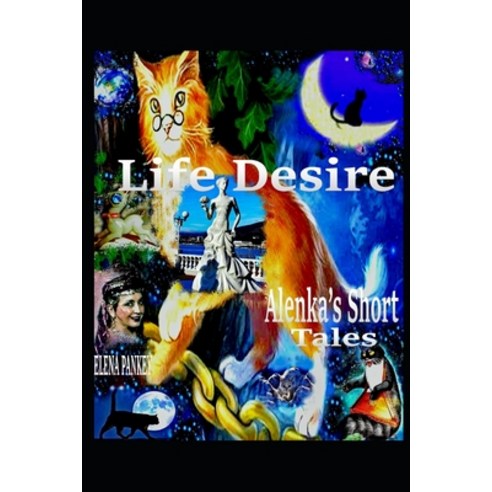 Life Desire. Alenka''s Short Tales: For Young Adults Paperback, Independently Published, English, 9798561326493
