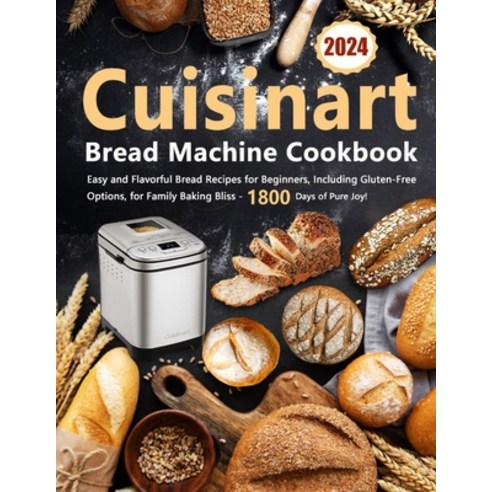(영문도서) Cuisinart Bread Machine Cookbook: Easy and Flavorful Bread Recipes for Beginners Including G... Paperback, Independently Published, English, 9798883046499