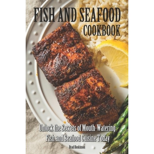 (영문도서) Fish and Seafood Cookbook: Unlock the Secrets of Mouth-Watering Fish and Seafood Cuisine Today Paperback, Independently Published, English, 9798397121705