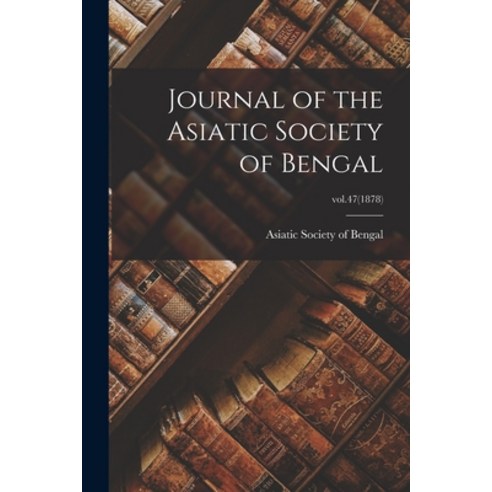 (영문도서) Journal of the Asiatic Society of Bengal; vol.47(1878) Paperback, Legare Street Press, English, 9781013521065