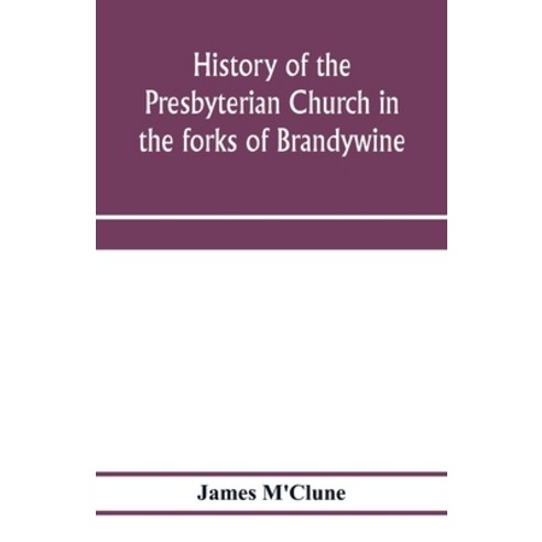 (영문도서) History of the Presbyterian Church in the forks of Brandywine Chester County Pa. (Brandywi... Paperback, Alpha Edition, English, 9789353975814