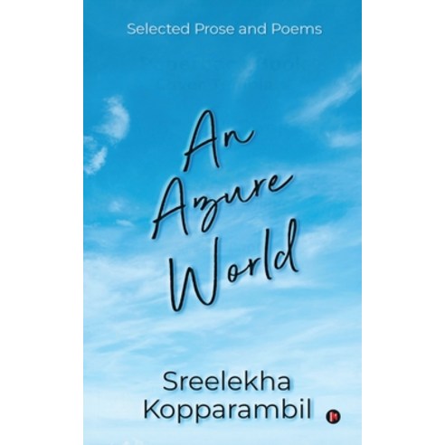 (영문도서) An Azure World: Selected Prose and Poems Paperback, Notion Press, English, 9781637816714