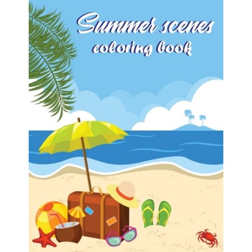 Summer Scenes Coloring Book: An Adult Coloring Book Featuring Exotic Summer Scenes Peaceful Ocean L... Paperback, Independently Published