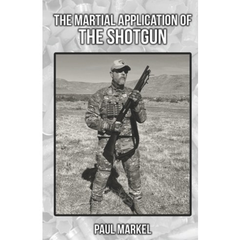 (영문도서) The Martial Application of the Shotgun Paperback, Independently Published, English, 9798837203374