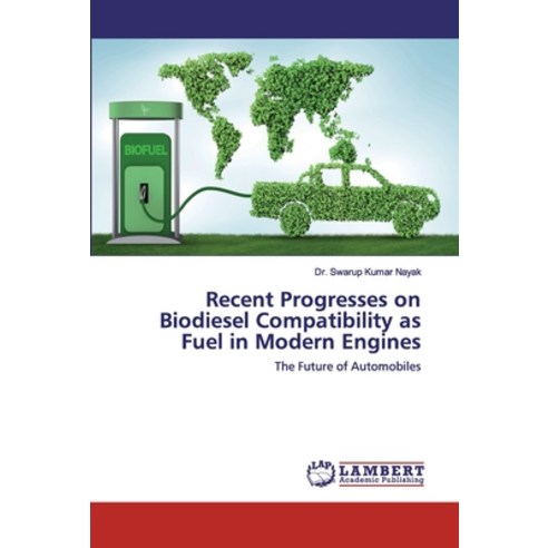 Recent Progresses on Biodiesel Compatibility as Fuel in Modern Engines Paperback, LAP Lambert Academic Publishing