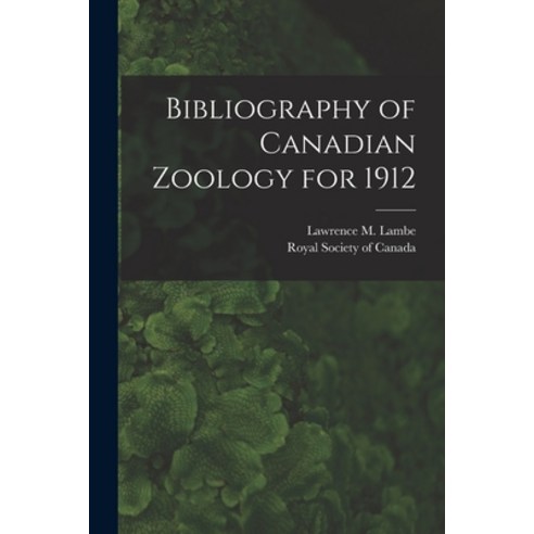 (영문도서) Bibliography of Canadian Zoology for 1912 [microform] Paperback, Legare Street Press, English, 9781014277312